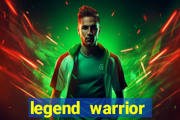 legend warrior dinheiro infinito 2024